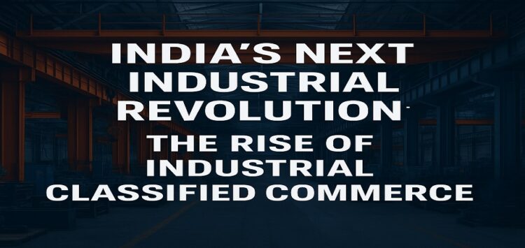 India’s next industrial revolution – rise of industrial classified commerce | IndusFact