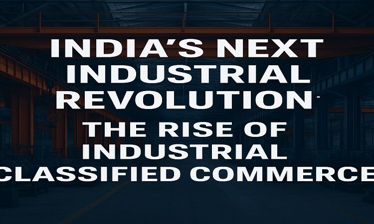 India’s next industrial revolution – rise of industrial classified commerce | IndusFact